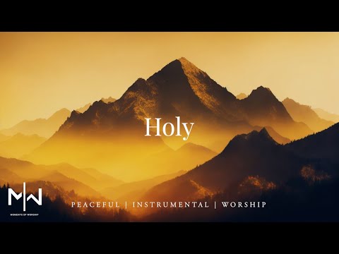 Holy | Soaking Worship Music Into Heavenly Sounds // Instrumental Soaking Worship