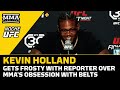 Kevin Holland Gets Frosty With Reporter Over MMA's Obsession With Belts | Noche UFC