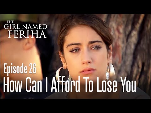 How can I afford to lose you? - The Girl Named Feriha | Episode 26