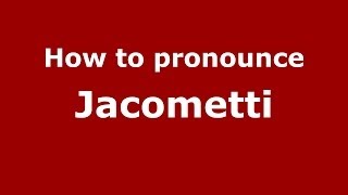 How to pronounce Jacometti