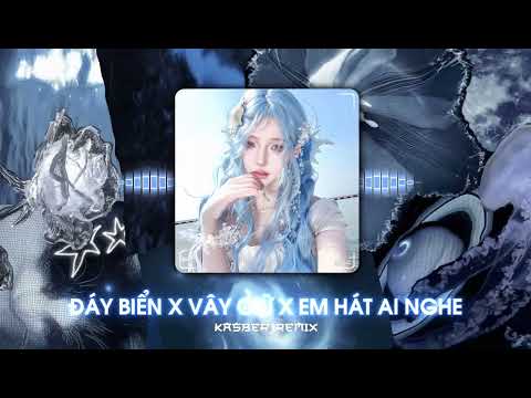 Đáy Biển x Vây Giữ x Em Hát Ai Nghe - Kasber Remix | Orchestral Version | Nhạc Trung Remix Cực Suy