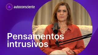 Pensamentos intrusivos | Versão em vídeo | Autoconsciente Podcast