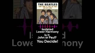 The Beatles | John or Paul? | Isolated Lower Harmony Clips From &#39;I Don&#39;t Want To Spoil The Party&#39;