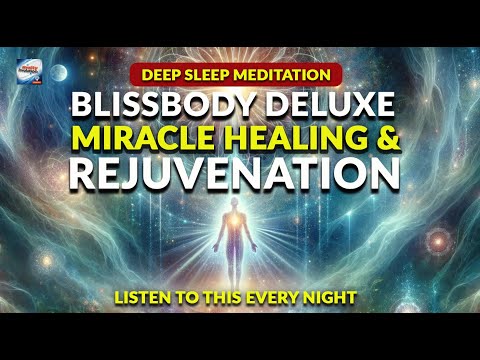 Deep Sleep Meditation - Blissbody Deluxe  Miracle Healing And Rejuvenation