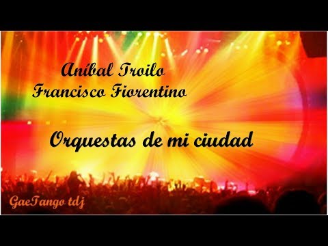 Aníbal Troilo  Francisco Fiorentino  Orquestas de mi ciudad  1943