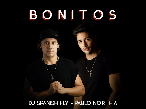 DJ Spanish Fly & Pablo Northia  - Bonitos (PromoVideo)