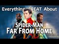 Everything GREAT About Spider Man Far From Home
