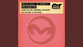 What Is The Criminal Element? (La Da Dee La Da Daa) (Vocal Mix)