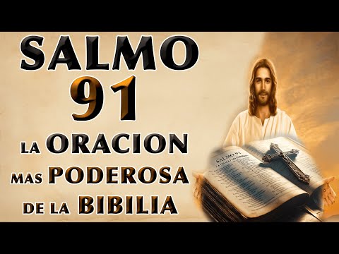 SALMO 91 - LA ORACIÓN MÁS PODEROSA DE LA BIBLIA