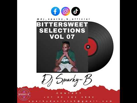 Dj Sparky-B BitterSweet Selections vol 07(Amapiano Mix)