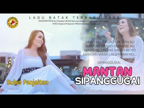 MANTAN SIPANGGUGAI, BULAN PANJAITAN ( Official Musik Dan Video) #lagubatakterbaru