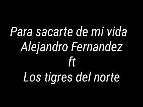 Para sacarte de mi vida Alejandro Fernandez ft Los tigres del Norte