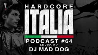 Hardcore Italia - Podcast #64 - Mixed by DJ Mad Dog