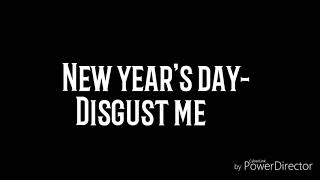 New year&#39;s day - Disgust me