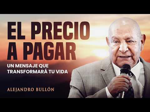 Pr. Bullón - El Precio a Pagar — Un mensaje inspirador