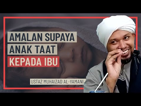 Ustaz Muhaizad Al-Yamani - Amalan Supaya Anak Taat Kepada Ibu