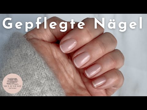 Endlich natürlich schöne Nägel zu Hause - mit vielen Tipps