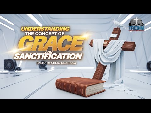 UNDERSTANDING THE CONCEPT OF GRACE AND SANCTIFICATION 33 (DIFFERNCE BTW SALVATION & SANCTIFICATION)