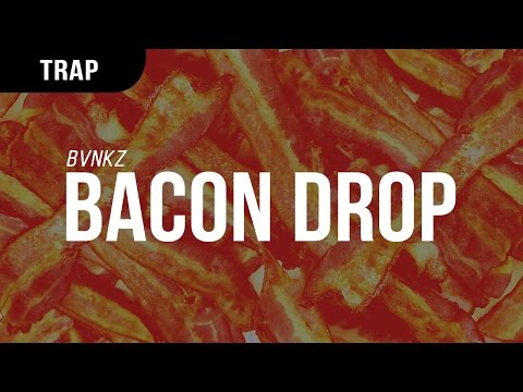 BVNKZ - Bacon Drop