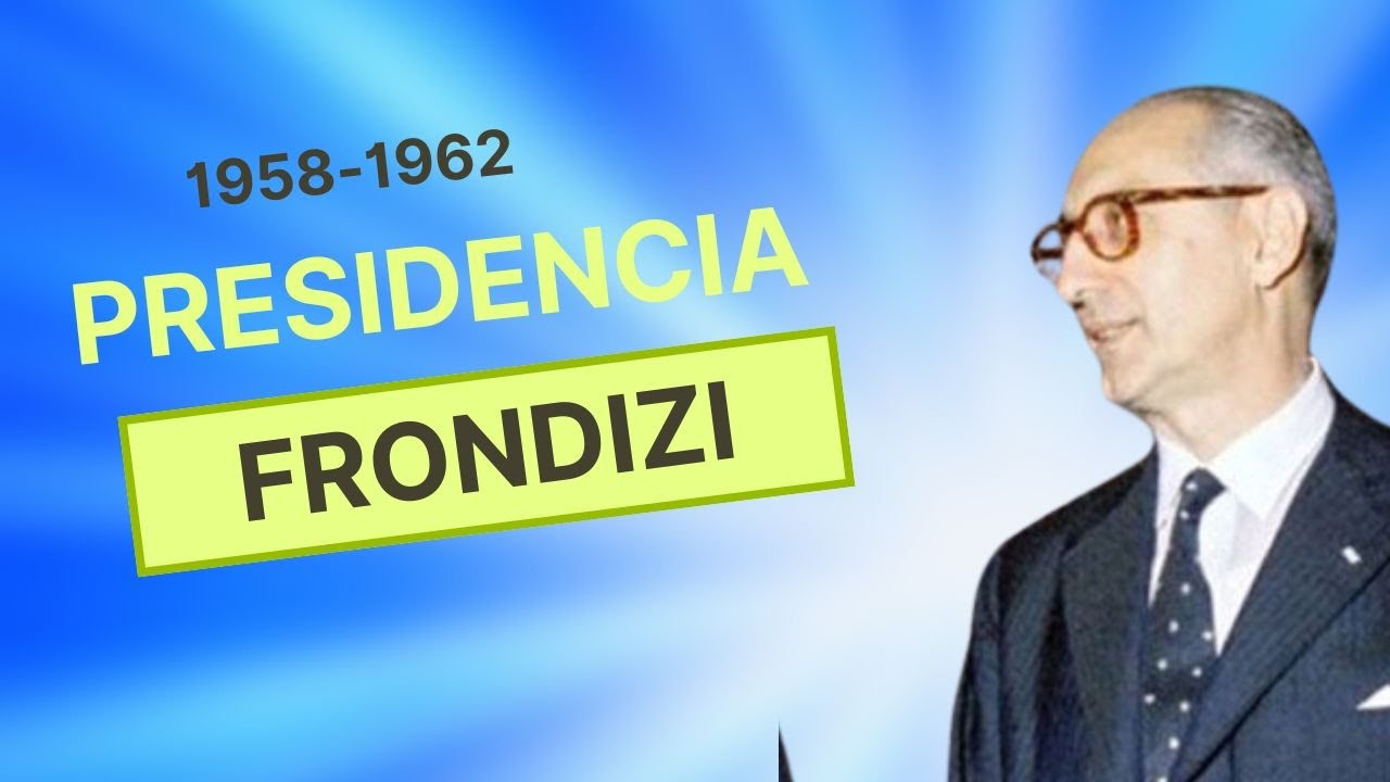 La presidencia de FRONDIZI  y el DESARROLLISMO👉 (1958 - 1962)