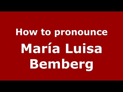 How to pronounce María Luisa Bemberg (Spanish/Argentina) - PronounceNames.com