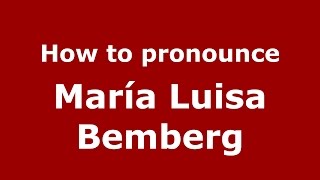 How to pronounce María Luisa Bemberg