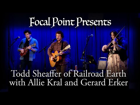Focal point Presents    Todd Sheaffer of Railroad Earth with Allie Kral and Gerard Erker