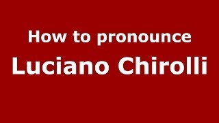 How to pronounce Luciano Chirolli