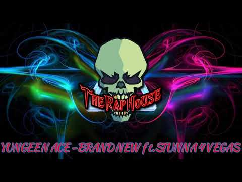 YUNGEEN ACE - BRAND NEW ft STUNNA 4 VEGAS