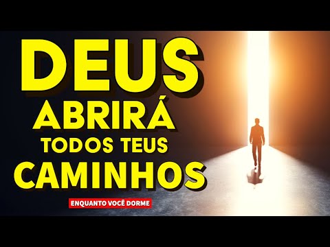 ORAÇÃO PARA PEDIR QUE DEUS ABRA TODOS OS TEUS CAMINHOS NESTA NOITE | Ouça Dormindo