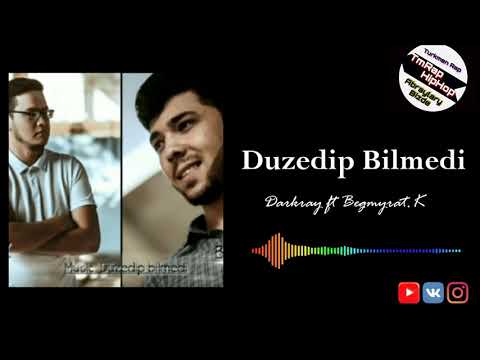Darkray ft Begmyrat.K-Duzedip Bilmedi (TmRap-HipHop)
