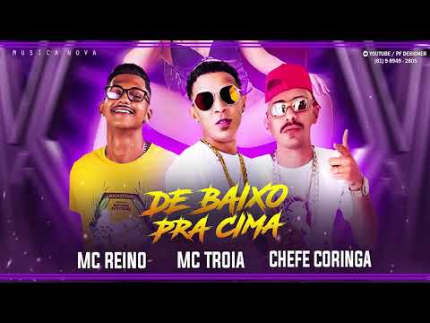 Mc Reino e Mc Tróia e Chefe Coringa De Baixo pra cima música nova