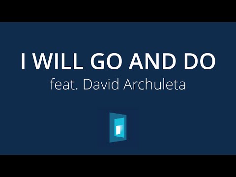 I Will Go and Do | Official Track Video | feat. David Archuleta | Youth Christian Music