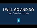 I Will Go And Do Official Track Video Feat David Archuleta Youth Christian Music
