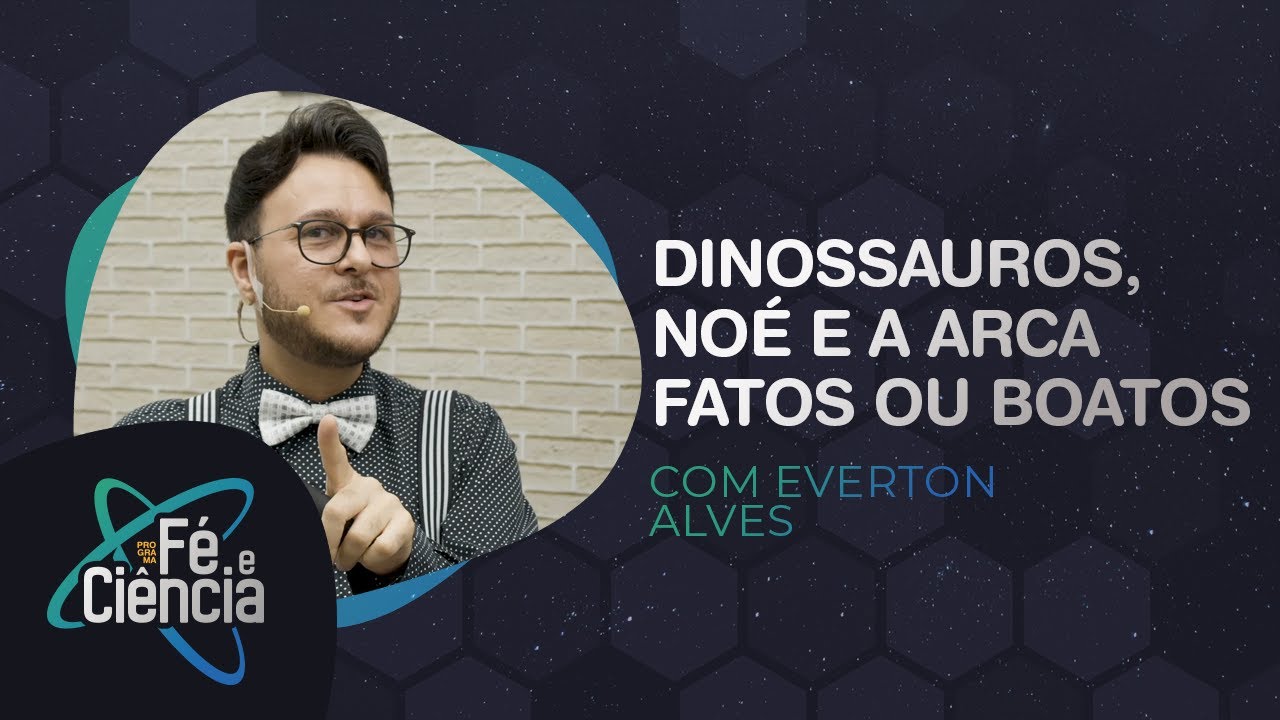 Dinossauros, Noé e a arca: Fatos ou Boatos? | Everton Alves | Episódio 03 | Fé e Ciência