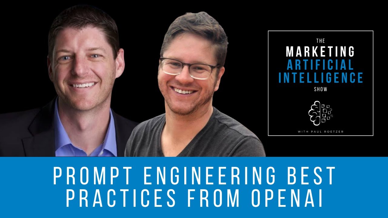 Prompt Engineering Best Practices from OpenAI - The Marketing AI Show with Paul Roetzer & Mike Kaput