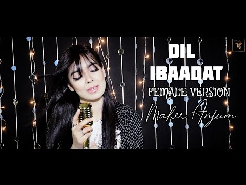 DIL IBAADAT KAR RAHA HAI • KK - Female Version - Maher Anjum ❤️