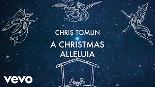 Chris Tomlin - A Christmas Alleluia (ft. Lauren Daigle &amp; Leslie Jordan) [Lyric Video]