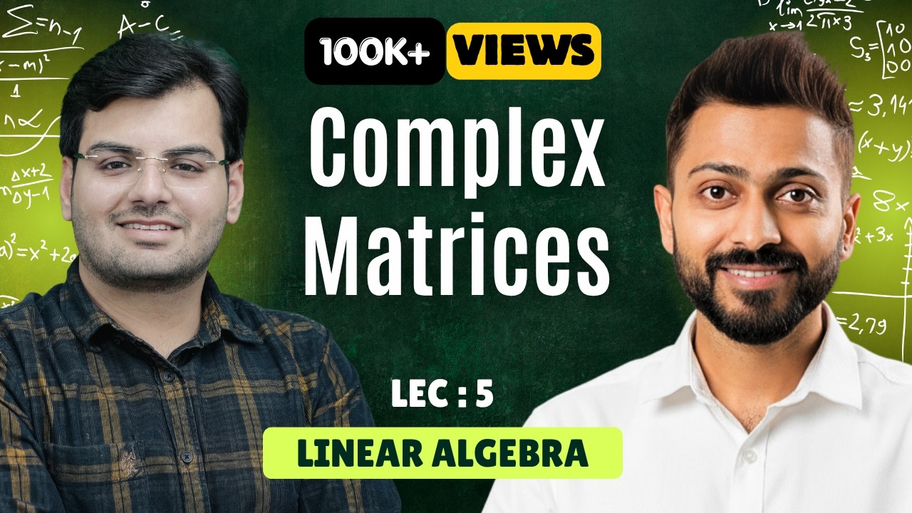 Lec-5: Complex Matrices | Linear Algebra