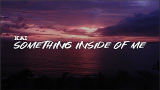 Kai - Something Inside Of Me (Lyrics)