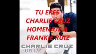 TU ERES -- CHARLIE CRUZ  - 2013 SONIDO CHANEY TEPITO