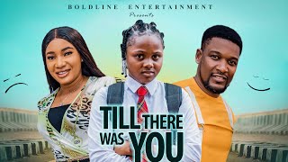 TILL THERE WAS YOU -Stella Udeze, Wole Ojo and Uchechi Treasure  and more