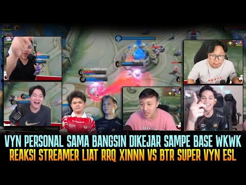 😆VYNN PERSONAL KEJAR BANGSIN SAMPE BASE! REAKSI STREAMER LIAT RRQ XINNN VS BTR VYN ESL