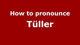 How to pronounce Tüller