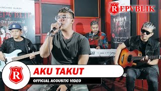 Download lagu Repvblik - Aku Takut (Akustik) mp3 Download lagu Repvblik - Aku Takut (Akustik) mp3