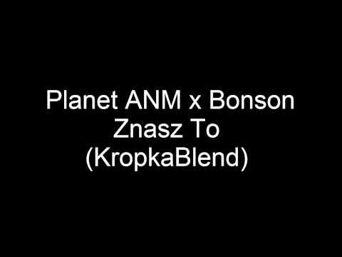 Planet ANM x Bonson - Znasz To (KropkaBlend)