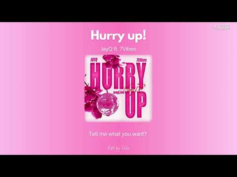 JayQ - HURRY UP! ft. 7Vibes​​​​​​​​​​ [LYRICS]