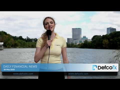 DefcoFX Daily financial news 30 05 2025