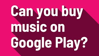 Can you buy music on Google Play?