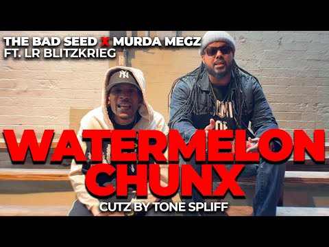 The Bad Seed x Murda Megz ft. LR Blitzkrieg & Tone Spliff - Watermelon Chunx